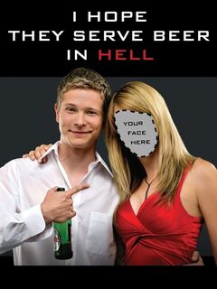 I Hope They Serve Beer in Hell
