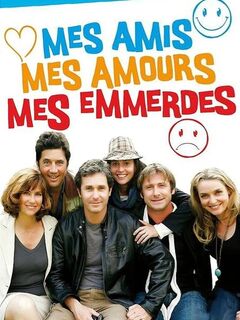 Mes amis, mes amours, mes emmerdes...