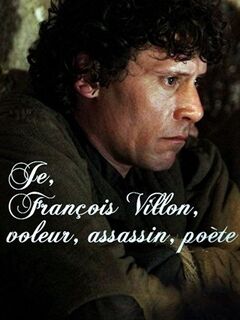 Je, François Villon, voleur, assassin, poète