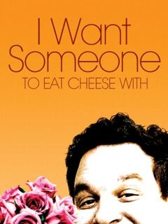 I Want Someone to Eat Cheese With